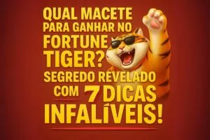 Qual macete para ganhar no Fortune Tiger?